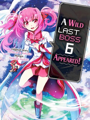 cover image of A Wild Last Boss Appeared!, Volume 6
